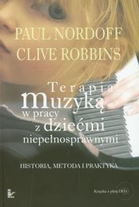 Terapia muzyką w pracy z dziećmi niepełnosprawnymi. Autor: Paul Nordoff, Clive Robbins. Dobreksiazki.pl Okładka książki Terapia muzyką w pracy z dziećmi niepełnosprawnymi
