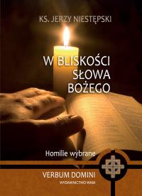 W bliskości słowa Bożego. Autor: Niestępski Jerzy. Dobreksiazki.pl Okładka książki W bliskości słowa Bożego