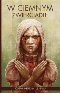 W ciemnym zwierciadle. Autor: Joseph Sheridan Le.Fanu. Dobreksiazki.pl Okładka książki W ciemnym zwierciadle