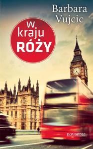 W kraju róży. Autor: Vujcic Barbara. Dobreksiazki.pl Okładka książki W kraju róży