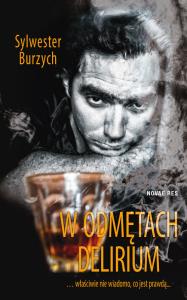 W odmętach delirium. Autor: Burzych Sylwester. Dobreksiazki.pl Okładka książki W odmętach delirium