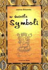 W świetle symboli. Autor: Joanna Ślósarska. Dobreksiazki.pl Okładka książki W świetle symboli