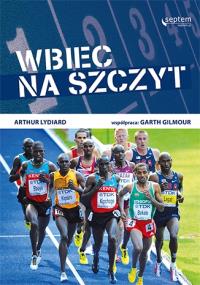Wbiec na szczyt. Autor: Arthur Lydiard. Dobreksiazki.pl Okładka książki Wbiec na szczyt