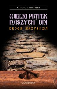 Wielki Piątek naszych dni. Autor: Jezierska Irena. Dobreksiazki.pl Okładka książki Wielki Piątek naszych dni