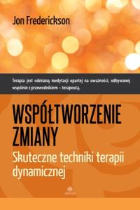 Współtworzenie zmiany. Skuteczne techniki.... Autor: Jon Frederickson. Dobreksiazki.pl Okładka książki Współtworzenie zmiany. Skuteczne techniki...