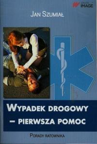 Wypadek drogowy pierwsza pomoc w.2015 IMAGE. Autor: Szumiał Jan. Dobreksiazki.pl Okładka książki Wypadek drogowy pierwsza pomoc w.2015 IMAGE