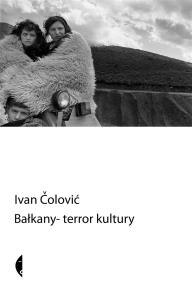 Bałkany - terror kultury. Autor: Ivan Čolović. Dobreksiazki.pl Okładka książki Bałkany - terror kultury