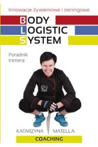 Body logistic system.Poradnik trenera. Autor: Matella Katarzyna. Dobreksiazki.pl Okładka książki Body logistic system.Poradnik trenera
