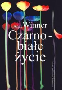 Czarno-białe życie. Autor: Winner Anna. Dobreksiazki.pl Okładka książki Czarno-białe życie