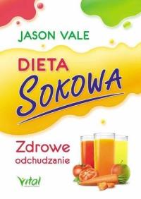 Dieta sokowa. Autor: Jason Vale. Dobreksiazki.pl Okładka książki Dieta sokowa