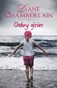 Dobry ojciec. Autor: Chamberlain Diane. Dobreksiazki.pl Okładka książki Dobry ojciec