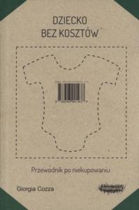 Dziecko bez kosztów. Autor: Cozza Giorgia. Dobreksiazki.pl Okładka książki Dziecko bez kosztów