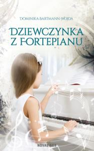 Dziewczynka z fortepianu. Autor: Bartmann-Wojda Dominika. Dobreksiazki.pl Okładka książki Dziewczynka z fortepianu