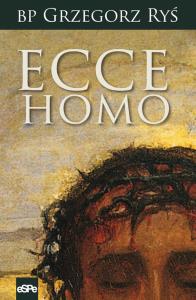 Ecce Homo. Autor: Ks. Grzegorz Ryś. Dobreksiazki.pl Okładka książki Ecce Homo