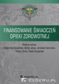 Finansowanie świadczeń opieki zdrowotnej. Autor: red. Malgorzata Dziubińska. Dobreksiazki.pl Okładka książki Finansowanie świadczeń opieki zdrowotnej