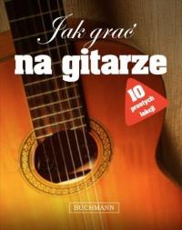 Jak grać na gitarze. Autor: Buck Jon. Dobreksiazki.pl Okładka książki Jak grać na gitarze