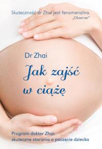 Jak zajść w ciążę?. Autor: Zhai Xiao-Ping. Dobreksiazki.pl Okładka książki Jak zajść w ciążę?