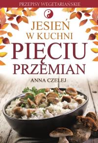 Jesień w kuchni pięciu przemian. Autor: Anna Czelej. Dobreksiazki.pl Okładka książki Jesień w kuchni pięciu przemian