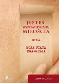 Jesteś wypowiedzianą miłością. Autor: Salomea Lydia. Dobreksiazki.pl Okładka książki Jesteś wypowiedzianą miłością