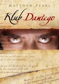 Klub Dantego. Autor: Matthew Pearl. Dobreksiazki.pl Okładka książki Klub Dantego