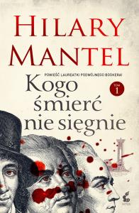 Kogo śmierć nie sięgnie T.1. Autor: Mantel Hilary. Dobreksiazki.pl Okładka książki Kogo śmierć nie sięgnie T.1