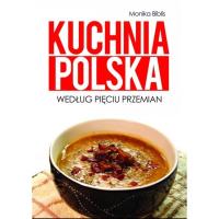 Kuchnia polska według Pięciu Przemian. Autor: Biblis Monika. Dobreksiazki.pl Okładka książki Kuchnia polska według Pięciu Przemian