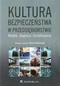 Kultura bezpieczeństwa w przedsiębiorstwie. Autor: Anna Rakowska (red.). Dobreksiazki.pl Okładka książki Kultura bezpieczeństwa w przedsiębiorstwie