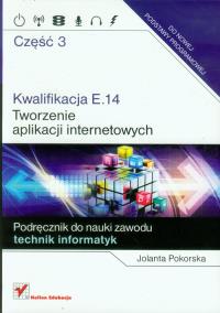 Kwalifikacja E.14.Tworzenie aplikacji..cz.3. Autor: Pokorska Jolanta. Dobreksiazki.pl Okładka książki Kwalifikacja E.14.Tworzenie aplikacji..cz.3