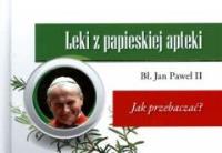 Leki z papieskiej apteki. Jak przebaczać?. Autor: Jan Paweł II. Dobreksiazki.pl Okładka książki Leki z papieskiej apteki. Jak przebaczać?