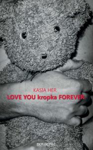 LOVE YOU kropka FOREVER. Autor: Her Kasia. Dobreksiazki.pl Okładka książki LOVE YOU kropka FOREVER