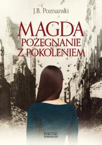 Magda pożegnanie z pokoleniem. Autor: Poznanski J.B.. Dobreksiazki.pl Okładka książki Magda pożegnanie z pokoleniem