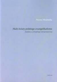 Małe światy polskiego ewangelikalizmu. Autor: Modnicka Noemi. Dobreksiazki.pl Okładka książki Małe światy polskiego ewangelikalizmu