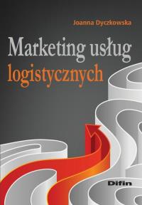 Marketing usług logistycznych. Autor: Dyczkowska Joanna. Dobreksiazki.pl Okładka książki Marketing usług logistycznych