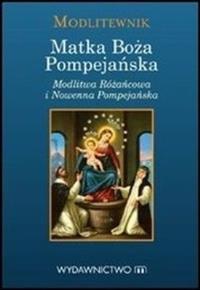 Matka Boska Pompejańska. Autor: Opracowanie zbiorowe. Dobreksiazki.pl Okładka książki Matka Boska Pompejańska