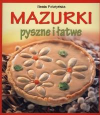 Mazurki. Pyszne i łatwe. Autor: Połatyńska Beata. Dobreksiazki.pl Okładka książki Mazurki. Pyszne i łatwe