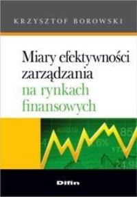Miary efektywności zarządzania na rynkach fin.... Autor: Krzysztof Borowski. Dobreksiazki.pl Okładka książki Miary efektywności zarządzania na rynkach fin...