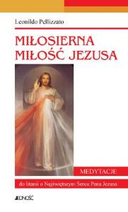 Miłosierna miłość Jezusa. Medytacje.... Autor: Leonildo Pellizzato. Dobreksiazki.pl Okładka książki Miłosierna miłość Jezusa. Medytacje...