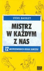 Mistrz w każdym z nas. Autor: Backley Steve. Dobreksiazki.pl Okładka książki Mistrz w każdym z nas