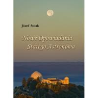Nowe opowiadania starego astronoma. Autor: Smak Józef. Dobreksiazki.pl Okładka książki Nowe opowiadania starego astronoma