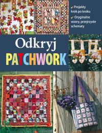 Odkryj patchwork. Autor: PRACA ZBIOROWA. Dobreksiazki.pl Okładka książki Odkryj patchwork