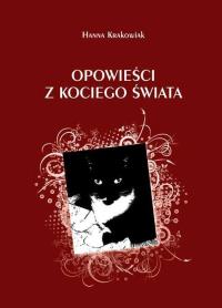 Opowieści z kociego świata. Autor: Krakowiak Hanna. Dobreksiazki.pl Okładka książki Opowieści z kociego świata