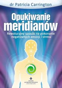 Opukiwanie Meridianów. Autor: Patricia Carrington. Dobreksiazki.pl Okładka książki Opukiwanie Meridianów