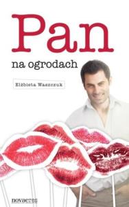 Pan na ogrodach. Autor: Waszczuk Elżbieta. Dobreksiazki.pl Okładka książki Pan na ogrodach