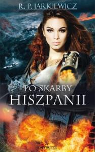 Po skarby Hiszpanii. Autor: Jarkiewicz Renata Paulina. Dobreksiazki.pl Okładka książki Po skarby Hiszpanii