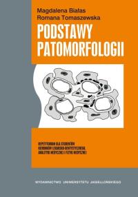 Podstawy patomorfologii. Autor: Białas Magdalena, Tomaszewska Romana. Dobreksiazki.pl Okładka książki Podstawy patomorfologii