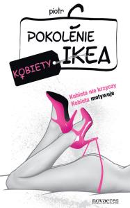 Pokolenie Ikea. Kobiety. Autor: Piotr C.. Dobreksiazki.pl Okładka książki Pokolenie Ikea. Kobiety