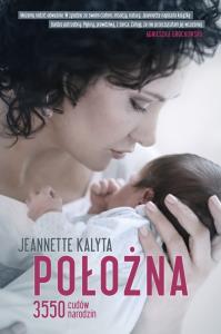 Położna. 3550 cudów narodzin. Autor: Kalyta Jeannette. Dobreksiazki.pl Okładka książki Położna. 3550 cudów narodzin