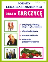 Porady lek. rodzinnego. Dbaj o tarczycę. Autor: Opracowanie zbiorowe. Dobreksiazki.pl Okładka książki Porady lek. rodzinnego. Dbaj o tarczycę
