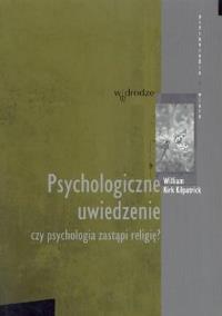 Psychologiczne uwiedzenie. Autor: Kilpatrick William Kirk. Dobreksiazki.pl Okładka książki Psychologiczne uwiedzenie