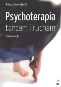 Psychoterapia tańcem i ruchem. Teoria i praktyka. Autor: Zuzanna Pędzich (red.). Dobreksiazki.pl Okładka książki Psychoterapia tańcem i ruchem. Teoria i praktyka